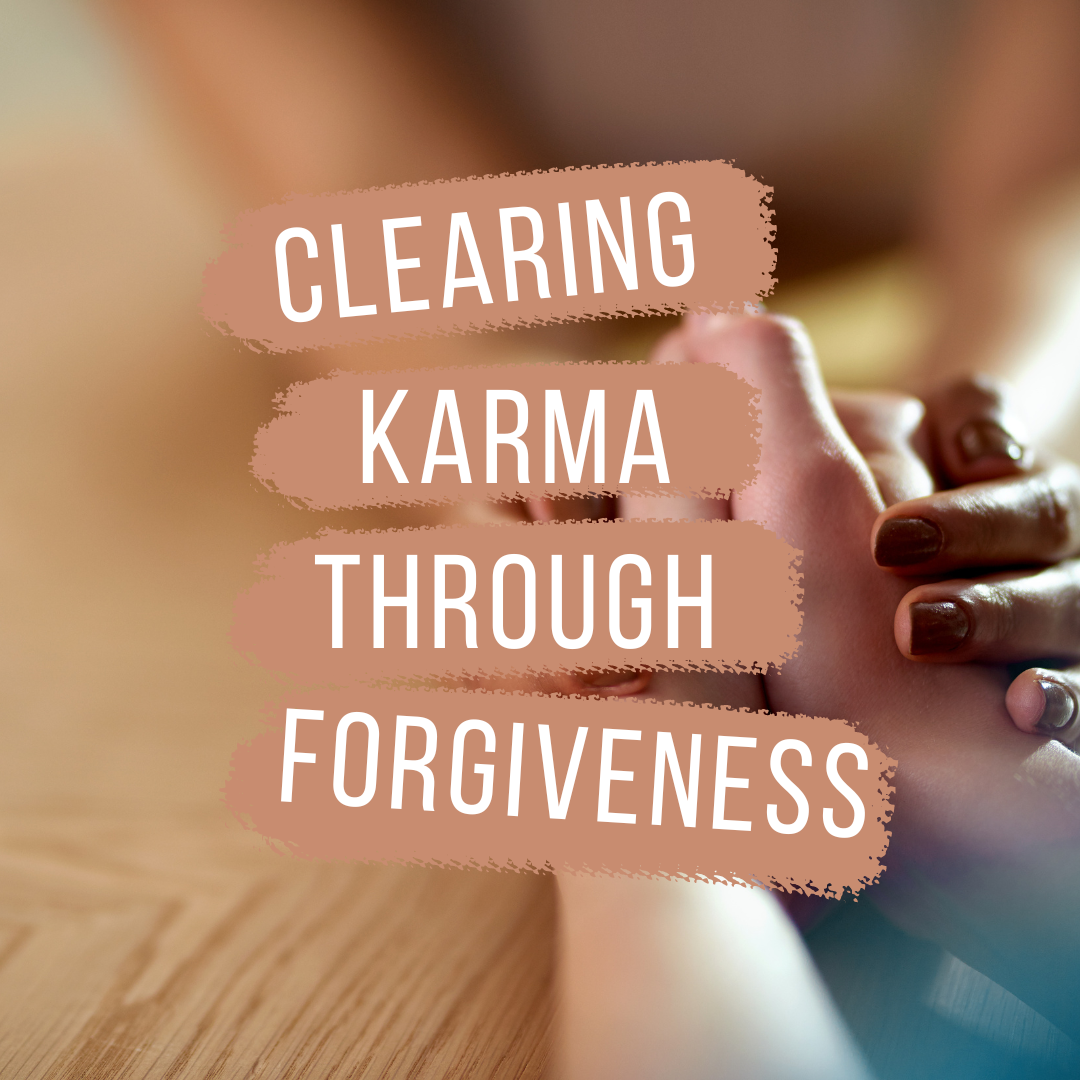 Clearing Karma Through Forgiveness
