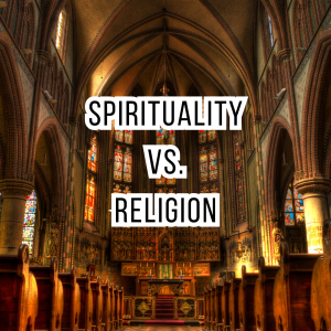 spirituality vs. religion